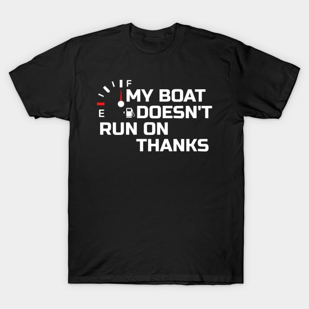 My Boat Doesnt Run On Thanks T-Shirt by tiden.nyska